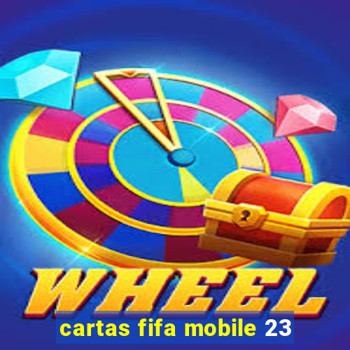 cartas fifa mobile 23